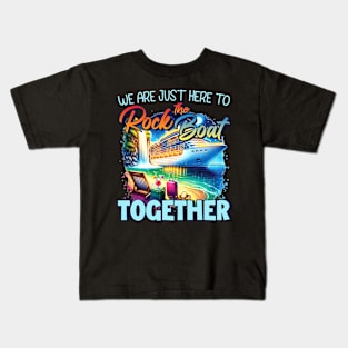 We're Just here To Rock The Boat Together Family Cruise gift For Men Women Kids T-Shirt